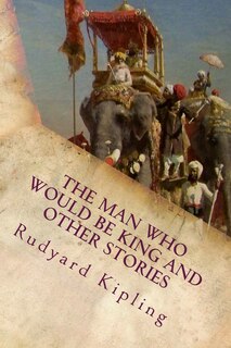 Front cover_The Man Who Would Be King and Other Stories