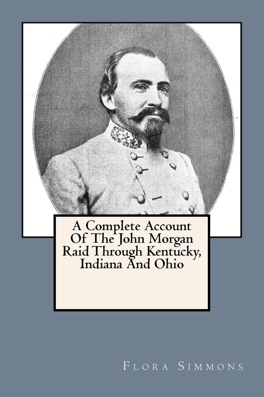 Front cover_A Complete Account Of The John Morgan Raid Through Kentucky, Indiana And Ohio
