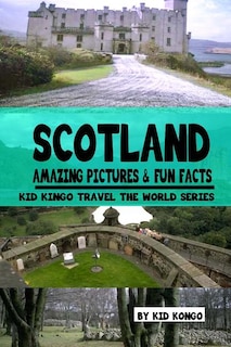 Couverture_Scotland Amazing Pictures & Fun Facts (Kid Kongo Travel The World Series )(Book 10)