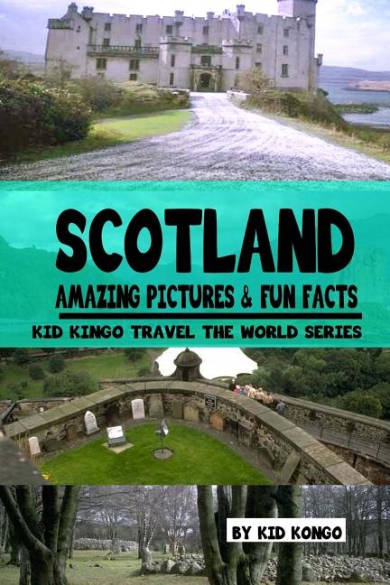 Couverture_Scotland Amazing Pictures & Fun Facts (Kid Kongo Travel The World Series )(Book 10)