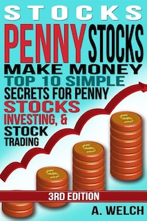 Stocks: Make Money: Top 10 Simple Secrets For Penny Stocks, Investing & Stock Trading