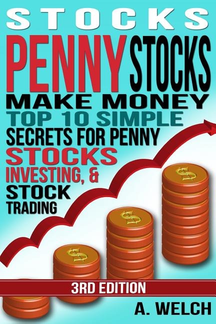 Stocks: Make Money: Top 10 Simple Secrets For Penny Stocks, Investing & Stock Trading