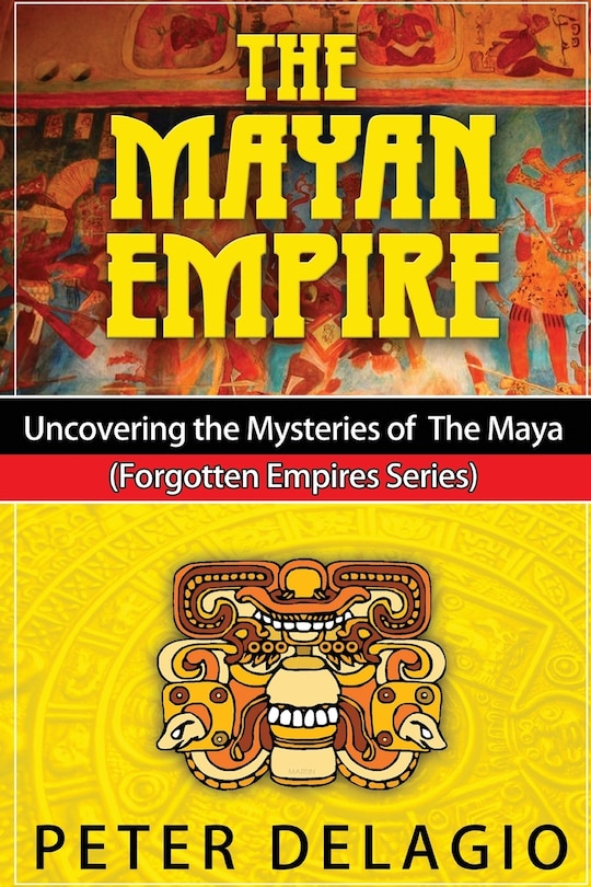 Front cover_The Mayan Empire - Uncovering the Mysteries of The Maya