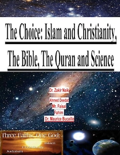 The Choice: Islam And Christianity, The Bible, The Quran And Science