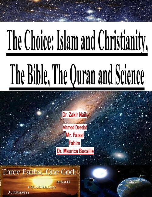 The Choice: Islam And Christianity, The Bible, The Quran And Science