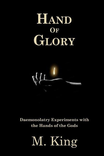 Hand of Glory: Daemonolatry Experiments With the Hands of the Gods