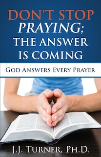 Front cover_Don't Stop Praying; The Answer Is Coming