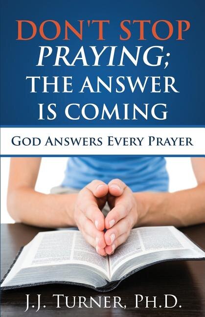 Front cover_Don't Stop Praying; The Answer Is Coming