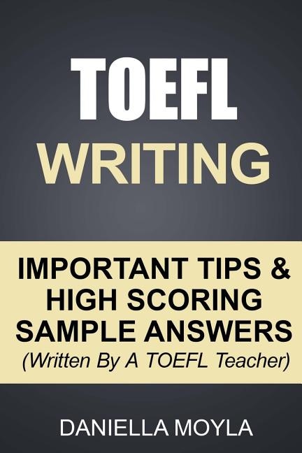 TOEFL Writing: Important Tips & High Scoring Sample Answers! (Written By A TOEFL Teacher)