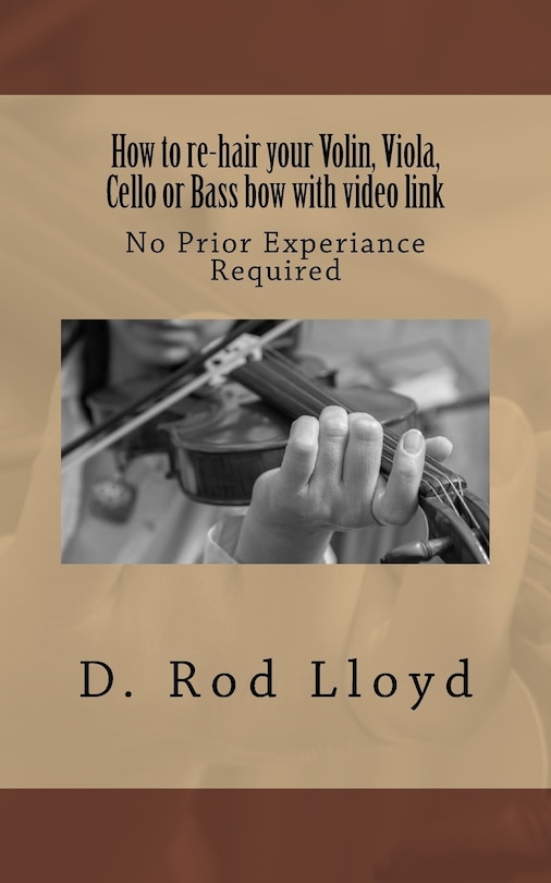 How To Re-hair Your Violin, Viola, Cello Or Bass Bow With Video Link