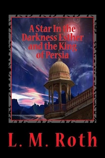 Front cover_A Star In the Darkness Esther and the King of Persia