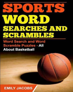 Sports Word Searches and Scrambles: Word Search and Word Scramble Puzzles - All About Basketball