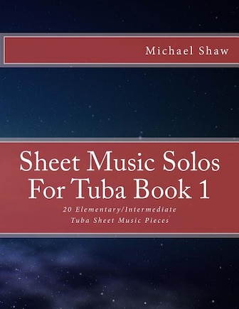 Sheet Music Solos For Tuba Book 1: 20 Elementary/Intermediate Tuba Sheet Music Pieces