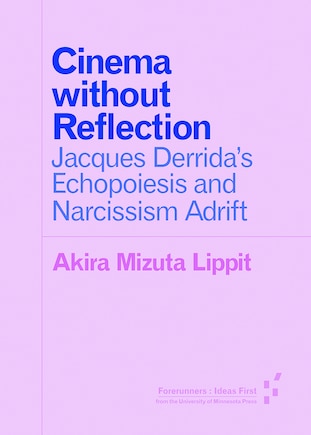 Cinema Without Reflection: Jacques Derrida's Echopoiesis And Narcissim Adrift