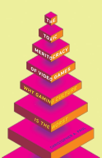Front cover_The Toxic Meritocracy of Video Games
