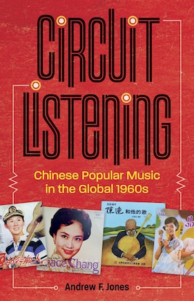 Circuit Listening: Chinese Popular Music In The Global 1960s