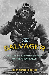 The Salvager: The Life Of Captain Tom Reid On The Great Lakes