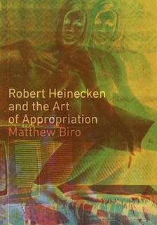 Couverture_Robert Heinecken And The Art Of Appropriation