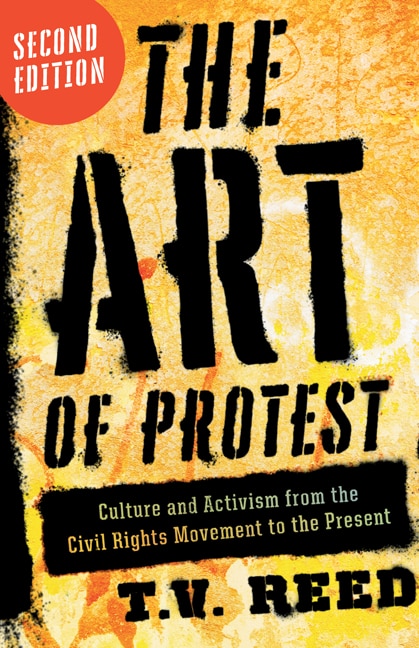 The Art of Protest: Culture and Activism from the Civil Rights Movement to the Present