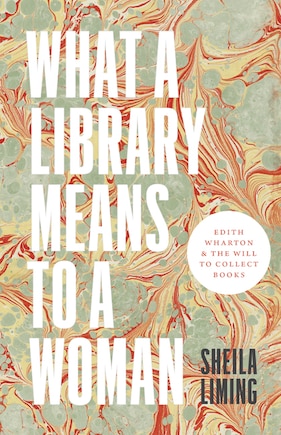 What A Library Means To A Woman: Edith Wharton And The Will To Collect Books