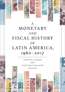Front cover_A Monetary and Fiscal History of Latin America, 1960-2017