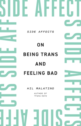 Side Affects: On Being Trans And Feeling Bad