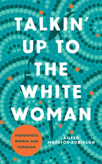 Talkin' Up To The White Woman: Indigenous Women And Feminism