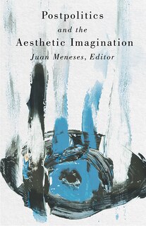 Front cover_Postpolitics and the Aesthetic Imagination