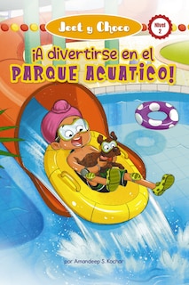 Front cover_Jeet Y Choco: ¡A divertirse en el parque acuático! (Jeet and Fudge: Fun at the Waterpark)