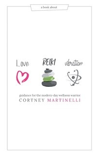 Love, Reiki, Vibration: Guidance for the modern-day wellness warrior