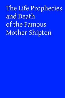Front cover_The Life Prophecies And Death Of The Famous Mother Shipton