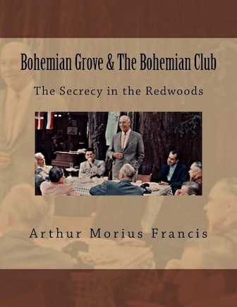 Bohemian Grove & The Bohemian Club: The Secrecy in the Redwoods