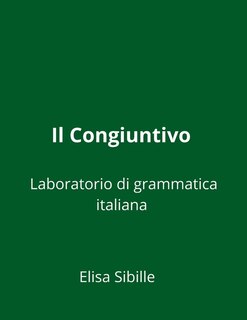 Laboratorio Di Grammatica Italiana: Il Congiuntivo