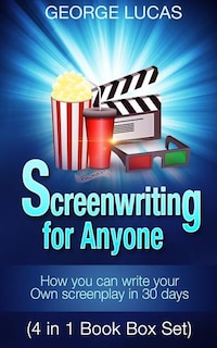 Screenwriting for Anyone: How you can write your own screenplay in 30 days(4 in 1 Book Box Set)