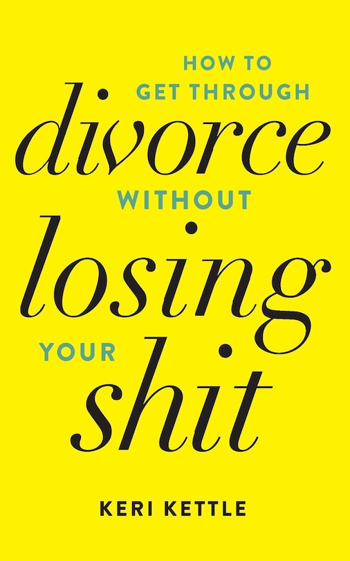 Front cover_Get Through Your Divorce Without Losing Your Shit