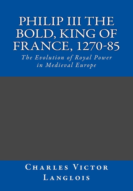 Front cover_Philip III the Bold, King of France, 1270-85