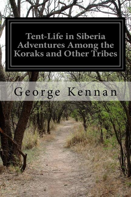 Front cover_Tent-Life in Siberia Adventures Among the Koraks and Other Tribes