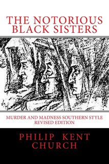 The Notorious Black Sisters: : Murder And Madness Southern Style Revised Edition