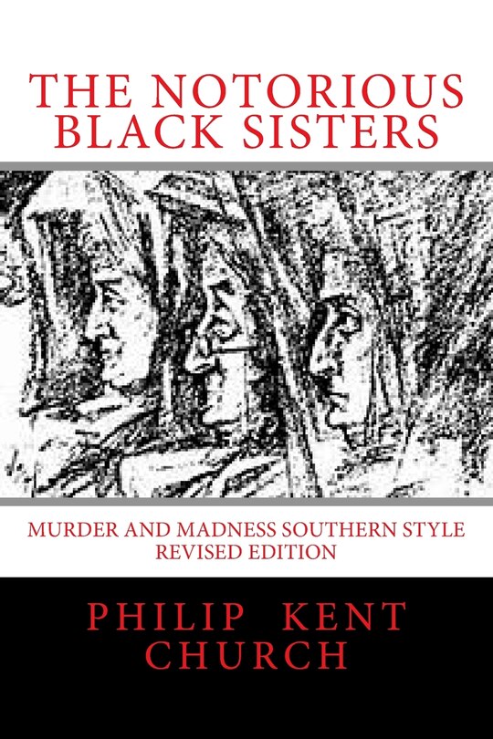 The Notorious Black Sisters: : Murder And Madness Southern Style Revised Edition