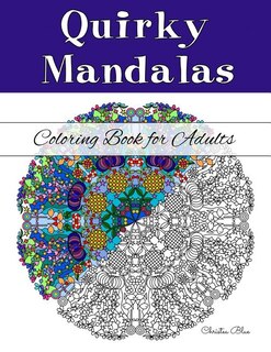 Quirky Mandalas Coloring Book for Adults: (Relaxation and Stress Relief through Creativity)