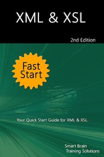 XML & XSL Fast Start 2nd Edition: Your Quick Start Guide for XML & XSL