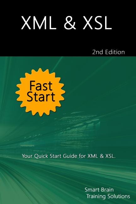 XML & XSL Fast Start 2nd Edition: Your Quick Start Guide for XML & XSL