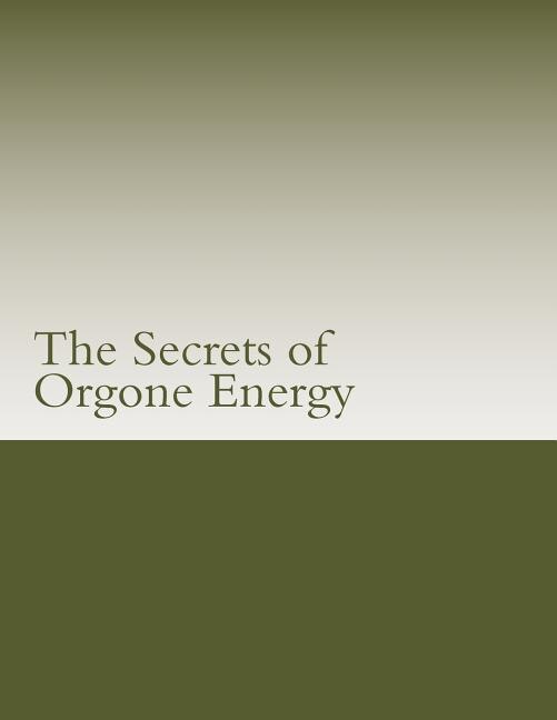 The Secrets Of Orgone Energy