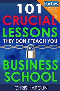 Couverture_101 Crucial Lessons They Don't Teach You In Business School