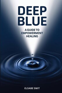 Deep Blue: A Guide to Empowerment Healing