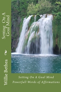 Setting On A Goal Mind: Powerfull Words of Affirmations
