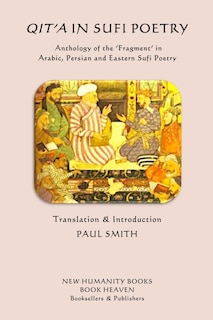 Qita in Sufi Poetry: Anthology of the 'Fragment' in Arabic, Persian and Eastern Sufi Poetry