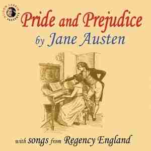 Pride And Prejudice With Songs From Regency England by Jane Austen