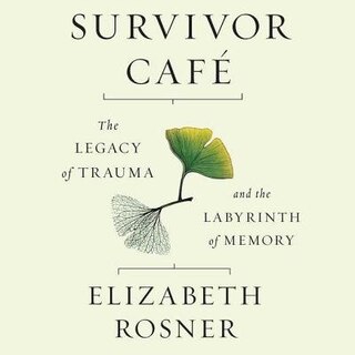 Survivor Café: The Legacy of Trauma and the Labyrinth of Memory