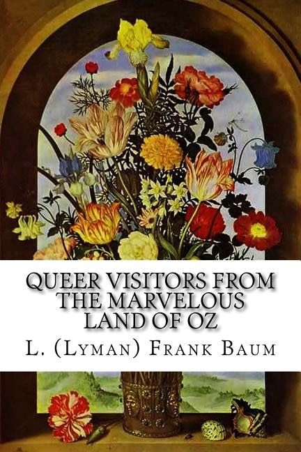 Queer Visitors From The Marvelous Land Of Oz